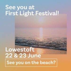 See you at First Light Festival! Lowestoft 22 & 23 June. See you on the beach?