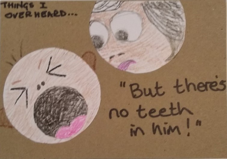 Cartoon head staring at cartoon head of screaming baby with caption "Thing I overheard... "But there's no teeth in him!""