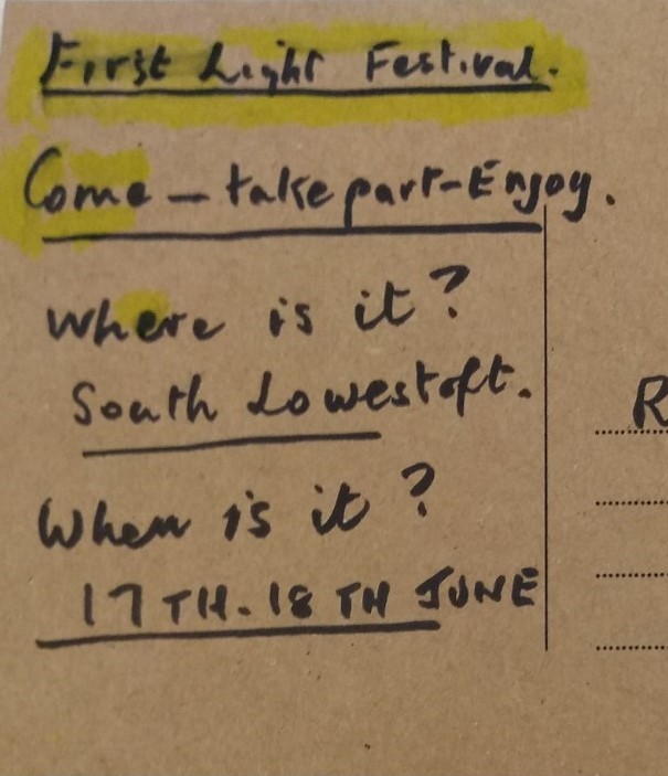 First Light Festival Come - take part - enjoy. Where is it? South Lowestoft. When is it? 17th - 18th June