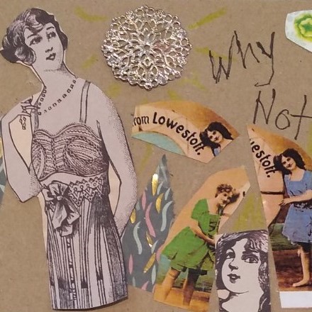 Deatil of postcard decorated with collage of vintage drawings and photos of women including woman playing with her pearl necklace. Text reads Why not.