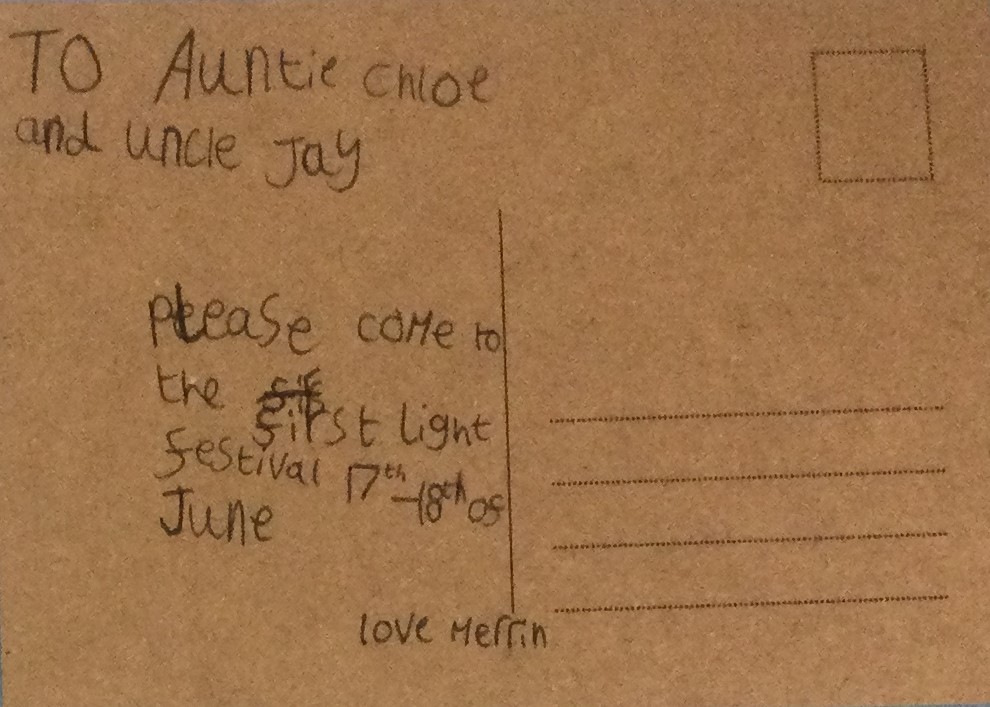 To Auntie Chloe and Uncle Jay please come to the first light festival 17th - 18th of June love Merrin